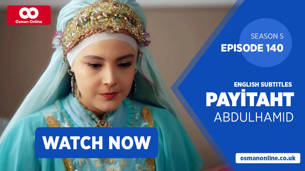 Watch Payitaht: Abdülhamid Episode 140 with English Subtitles