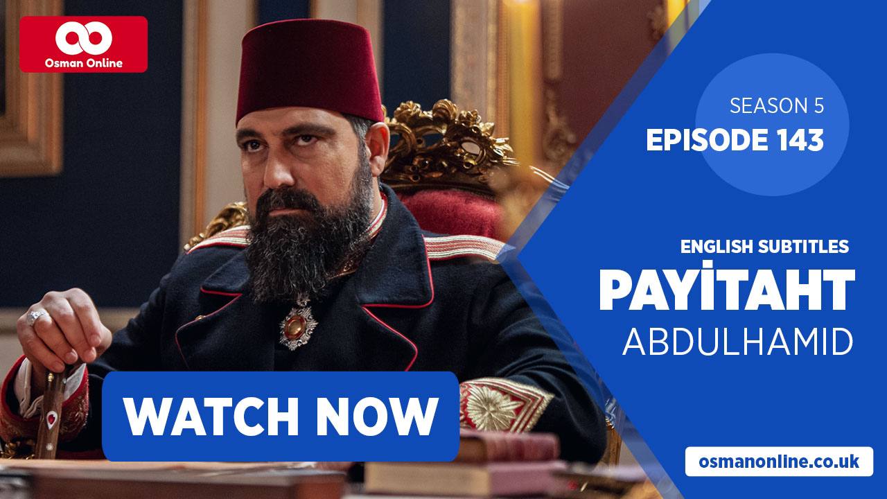 Watch Payitaht: Abdülhamid Episode 143 with English Subtitles