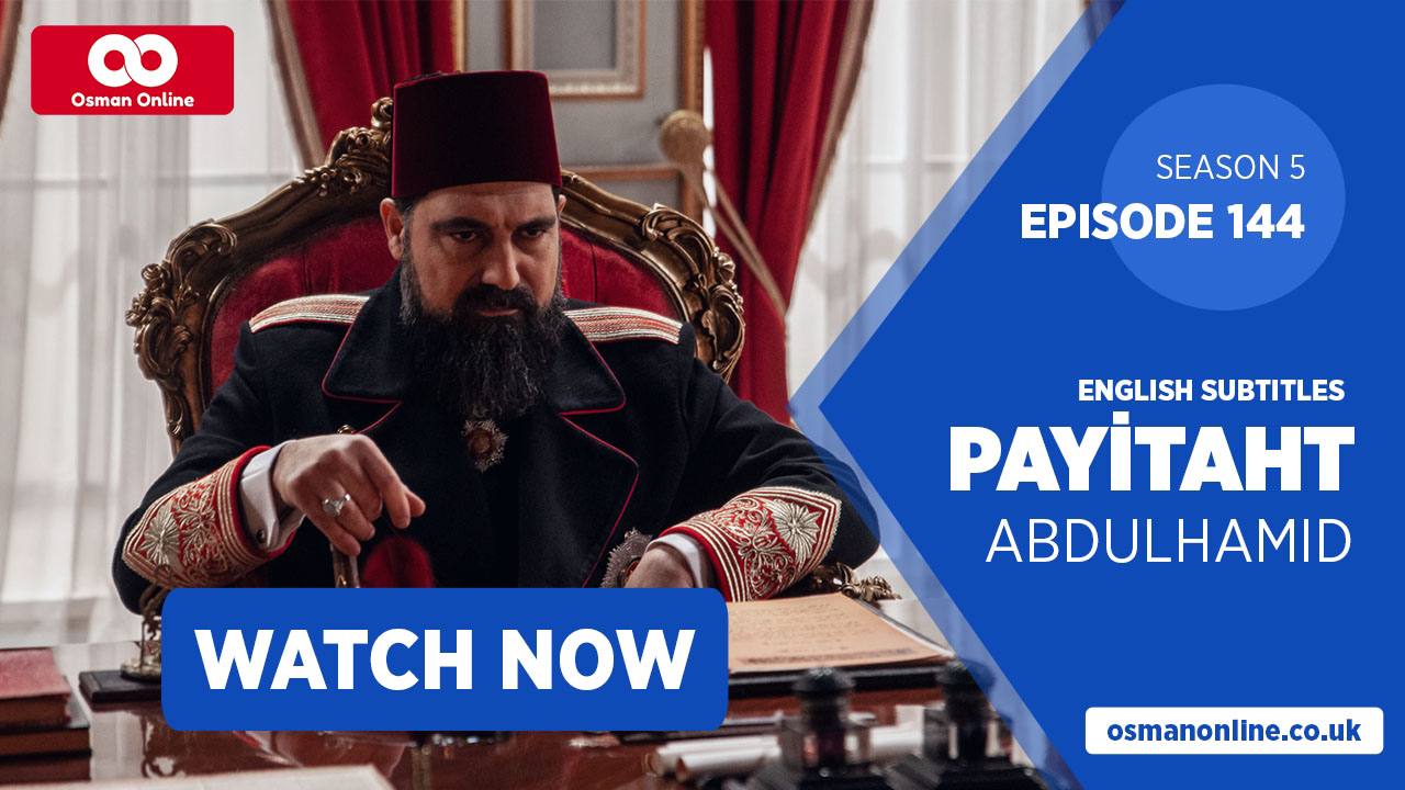 Watch Payitaht: Abdülhamid Episode 144 with English Subtitles