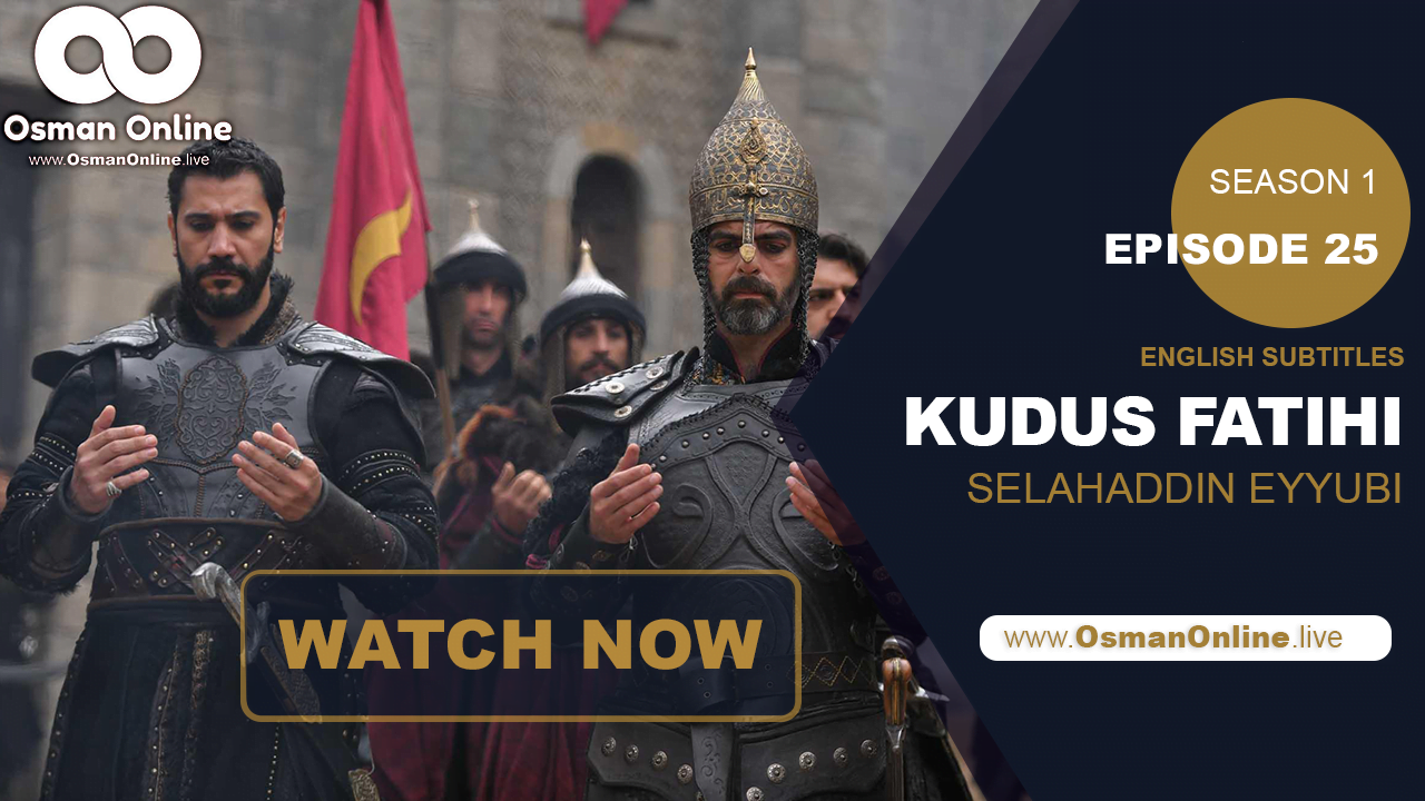 Watch Episode 25 of Kudus Fatihi Salahuddin Eyyubi with English Subtitles!