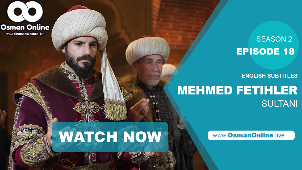 Mehmed Fetihler Sultani Episode 18